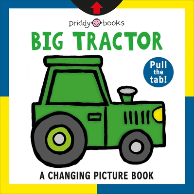 A Changing Picture Book: Big Tractor - Roger Priddy