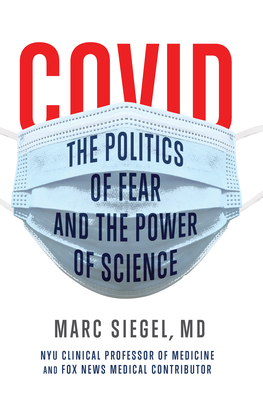 Covid: The Politics of Fear and the Power of Science - Marc Siegel