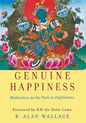 Genuine Happiness: Meditation as the Path to Fulfillment - B. Alan Wallace