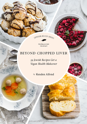 Beyond Chopped Liver: 59 Jewish Recipes Get a Vegan Health Makeover - Kenden Alfond
