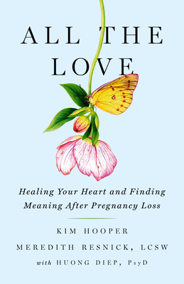 All the Love: Healing Your Heart and Finding Meaning After Pregnancy Loss - Kim Hooper