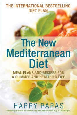 The New Mediterranean Diet: Meal Plans and Recipes for a Slimmer and Healthier Life - Harry Papas