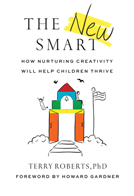 Coperta cărții 'The New Smart: How Nurturing Creativity Will Help Children Thrive - Terry Roberts'