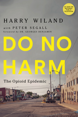 Do No Harm: The Opioid Epidemic - Harry Wiland