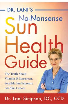 Coperta cărții 'Dr. Lani's No-Nonsense Sun Health Guide: The Truth about Vitamin D, Sunscreen, Sensible Sun Exposure and Skin Cancer -'