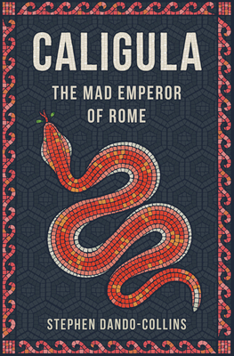 Caligula: The Mad Emperor of Rome - Stephen Dando-collins