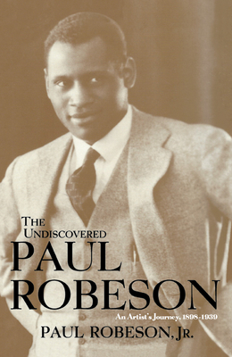 The Undiscovered Paul Robeson, an Artist's Journey, 1898-1939 - Paul Robeson