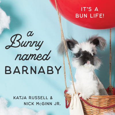A Bunny Named Barnaby: It's a Bun Life - Katja Russell