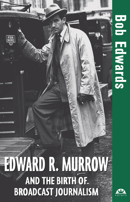 Edward R. Murrow and the Birth of Broadcast Journalism - Bob Edwards