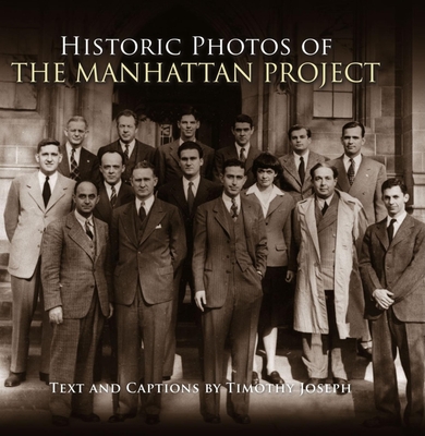 Historic Photos of the Manhattan Project - Timothy Joseph