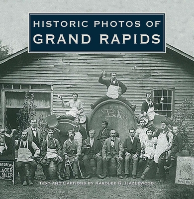 Historic Photos of Grand Rapids - Karolee R. Hazlewood