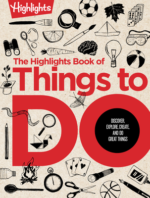 The Highlights Book of Things to Do: Discover, Explore, Create, and Do Great Things - Highlights
