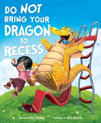 Do Not Bring Your Dragon to Recess - Julie Gassman