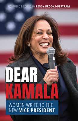 Dear Kamala: Women Write to the New Vice President - Peggy Brooks-bertram
