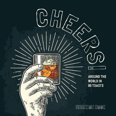 Cheers!: Around the World in 80 Toasts - Brandon Cook