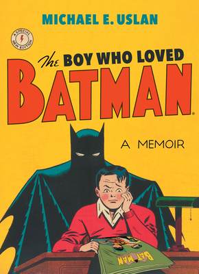 The Boy Who Loved Batman - Michael E. Uslan