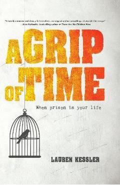 Poza produsului A Grip of Time: When Prison Is Your Life - Lauren Kessler