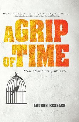 A Grip of Time: When Prison Is Your Life - Lauren Kessler