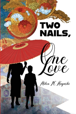 Two Nails, One Love - Alden M. Hayashi