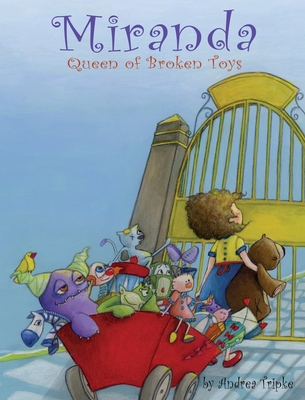 Miranda, Queen of Broken Toys - Andrea Tripke