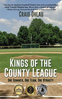 Kings of the County League: One Summer, One Team, One Dynasty - Craig Ohlau