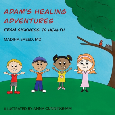 Adam's Healing Adventures: From Sickness to Health - Madiha Saeed