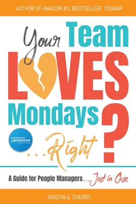 Your Team Loves Mondays (... Right?) - Kristin A. Sherry