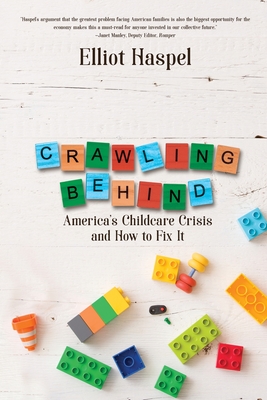 Crawling Behind: America's Child Care Crisis and How to Fix It - Elliot Haspel