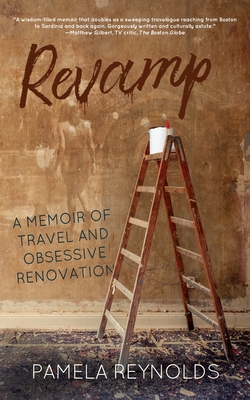 Revamp: A Memoir of Travel and Obsessive Renovation - Pamela Reynolds