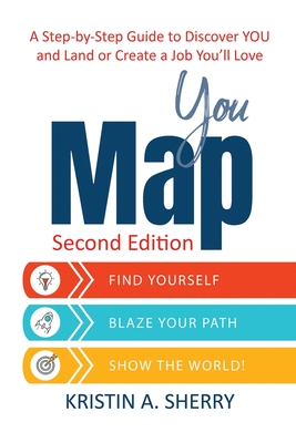 YouMap: Find Yourself. Blaze Your Path. Show the World! - Kristin A. Sherry