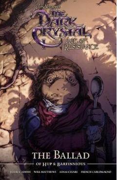Coperta cărții 'Jim Henson's the Dark Crystal Age of Resistance the Ballad of Hup & Barfinnious - Will Matthews'