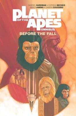 Planet of the Apes: Before the Fall Omnibus - Gabriel Hardman