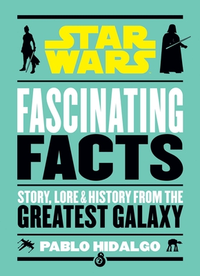 Star Wars: Fascinating Facts - Pablo Hidalgo