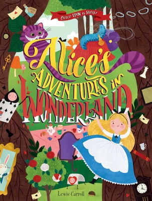 Once Upon a Story: Alice's Adventures in Wonderland - Lewis Carroll