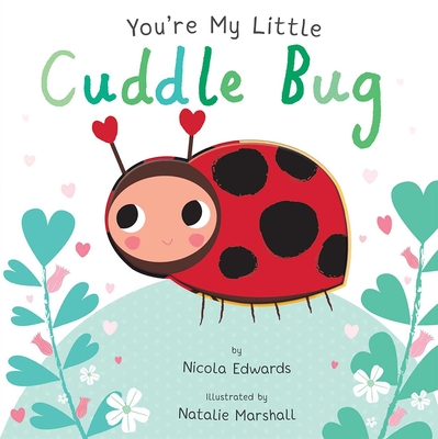 You're My Little Cuddle Bug - Nicola Edwards