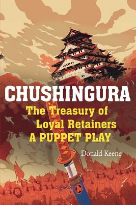 Chushingura: The Treasury of Loyal Retainers, a Puppet Play - Donald Keene
