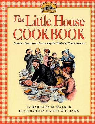 The Little House Cookbook - Barbara M. Walker