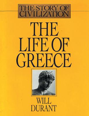 The Life of Greece: The Story of Civilization, Volume II - Will Durant