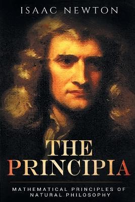The Principia: Mathematical Principles of Natural Philosophy - Isaac Newton