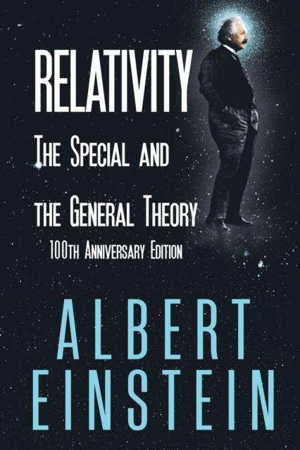 Relativity: The Special and the General Theory, 100th Anniversary Edition - Albert Einstein