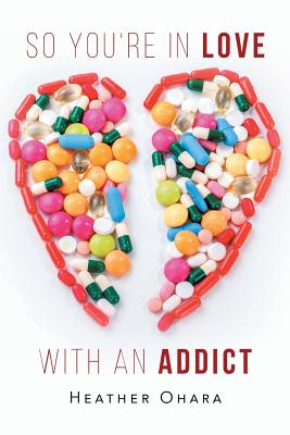 So You're in Love with an Addict - Heather O'hara