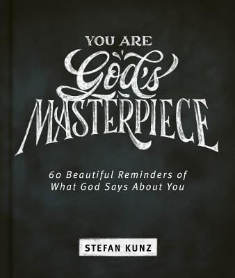 You Are God's Masterpiece - 60 Beautiful Reminders of What God Says about You - Stefan Kunz