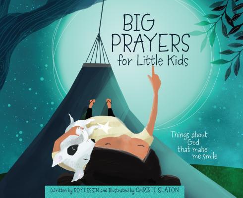 Big Prayers for Little Kids: Things about God That Make Me Smile - Roy Lessin