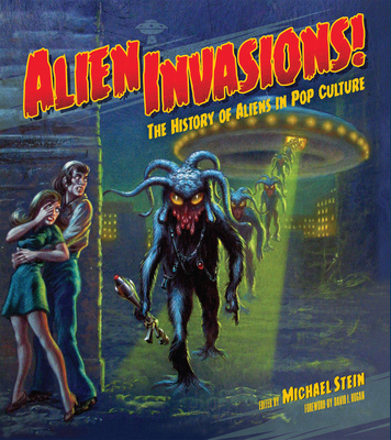 Alien Invasions! the History of Aliens in Pop Culture - Michael Stein