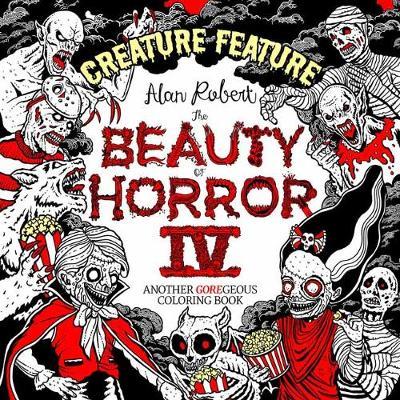 The Beauty of Horror 4: Creature Feature Coloring Book - Alan Robert