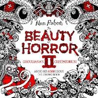 The Beauty of Horror 2: Ghouliana's Creepatorium Coloring Book - Alan Robert