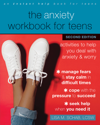 The Anxiety Workbook for Teens: Activities to Help You Deal with Anxiety and Worry - Lisa M. Schab