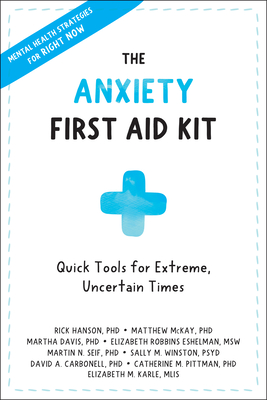 The Anxiety First Aid Kit: Quick Tools for Extreme, Uncertain Times - Rick Hanson