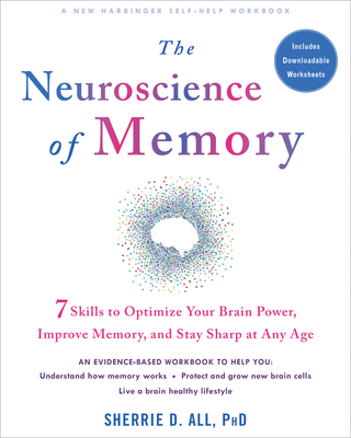 The Neuroscience of Memory: Seven Skills to Optimize Your Brain Power, Improve Memory, and Stay Sharp at Any Age - Sherrie D. All