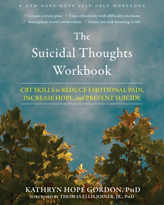 The Suicidal Thoughts Workbook: CBT Skills to Reduce Emotional Pain, Increase Hope, and Prevent Suicide - Kathryn Hope Gordon